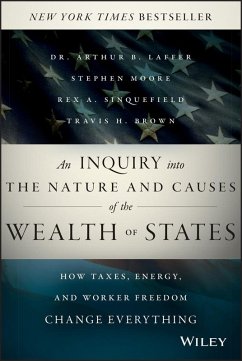 An Inquiry into the Nature and Causes of the Wealth of States (eBook, PDF) - Laffer, Arthur B.; Moore, Stephen; Sinquefield, Rex A.; Brown, Travis H.