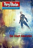 Die Stadt Allerorten (Heftroman) / Perry Rhodan-Zyklus "Das Atopische Tribunal" Bd.2749 (eBook, ePUB)