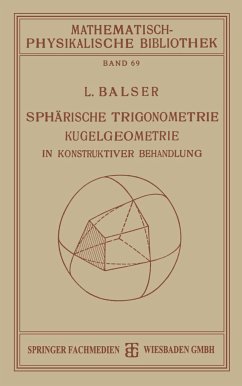 Sphärische Trigonometrie Kugelgeometrie in Konstruktiver Behandlung - Balser, L.