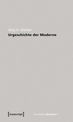 Urgeschichte der Moderne (eBook, PDF) - Gleiter, Jörg H.