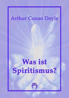 Was ist Spiritismus? - Doyle, Arthur Conan