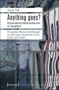 Anything goes? Postmoderne Medientheorien im Vergleich (eBook, PDF) - Yeh, Sonja