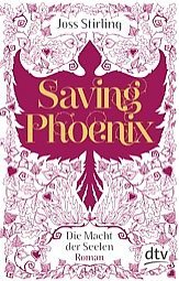 Saving Phoenix / Die Macht der Seelen Bd.2 - Stirling, Joss