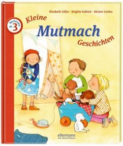 Kleine Mutmach-Geschichten zum Vorlesen - Zöller, Elisabeth; Kolloch, Brigitte; Cordes, Miriam