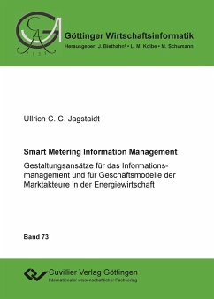 Smart Metering Information Management. Gestaltungsansätze für das Informationsmanagement und für Geschäftsmodelle der Marktakteure in der Energiewirtschaft - Jagstaidt, Ullrich C. C.