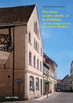 Das Haus Großer Markt 15 in Perleberg und die Frühgeschichte des Großen Marktes (eBook, PDF) - Hoffmann-Axthelm, Dieter