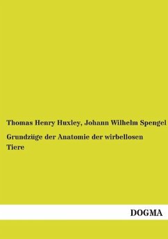 Grundzüge der Anatomie der wirbellosen Tiere - Huxley, Thomas H.
