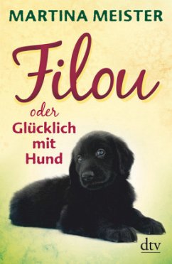 Filou oder Glücklich mit Hund - Meister, Martina