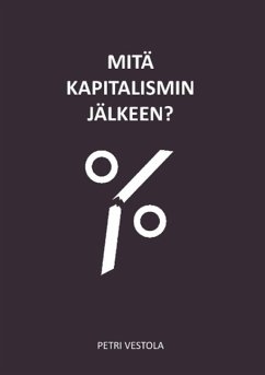 Mitä kapitalismin jälkeen? - Vestola, Petri