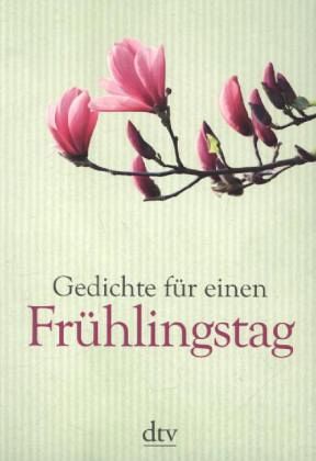 Gedichte für einen Frühlingstag Gedichte für einen Frühlingstag