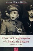 El coronel Puigdengolas y la Batalla de Badajoz : agosto de 1936