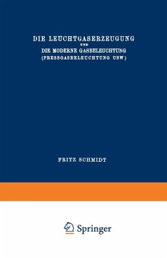 Die Leuchtgaserzeugung und die Moderne Gasbeleuchtung (Pressgasbeleuchtung Usw.) - Schmidt, Fritz