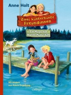 Ein Mops mit Namen Möhrchen / Zwei kunterbunte Freundinnen Bd.2 - Holt, Anne