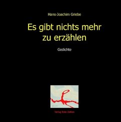 Es gibt nichts mehr zu erzählen - Griebe, Hans-Joachim