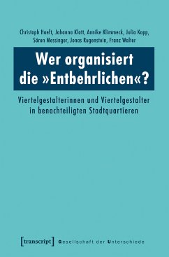 Wer organisiert die »Entbehrlichen«? (eBook, PDF) - Hoeft, Christoph; Klatt, Johanna; Klimmeck, Annike; Kopp, Julia; Messinger-Zimmer, Sören; Rugenstein, Jonas; Walter, Franz