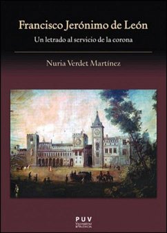 Francisco Jerónimo de León : un letrado al servicio de la corona - Verdet Martínez, Nuria