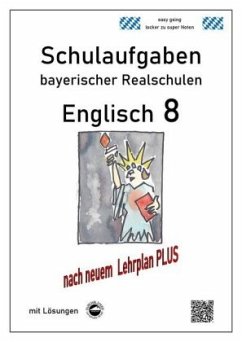 Englisch 8 - Schulaufgaben (LehrplanPLUS) bayerischer Realschulen mit Lösungen - Arndt, Monika