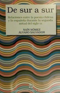De Sur a Sur : relaciones entre la poesía chilena y la española en la segunda mitad del siglo XX - Nómez-Díaz, Naín; Salvador, Álvaro