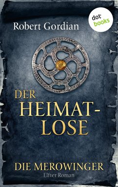Der Heimatlose / Die Merowinger Bd.11 (eBook, ePUB) - Gordian, Robert