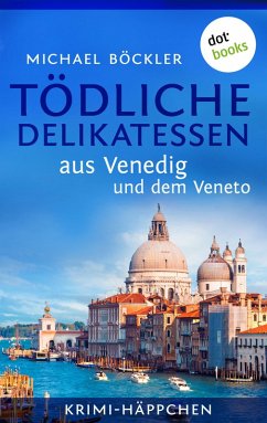 Tödliche Delikatessen aus Venedig und dem Veneto / Krimi-Häppchen Bd.3 (eBook, ePUB) - Böckler, Michael