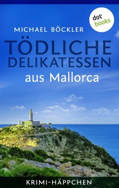 Tödliche Delikatessen aus Mallorca / Krimi-Häppchen Bd.1 (eBook, ePUB) - Böckler, Michael