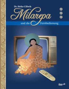 Milarepa und die Fernbedienung - Cillwik, Heike