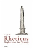 Rheticus - Wegbereiter der Neuzeit. Eine Würdigung Rheticus - Wegbereiter der Neuzeit. Eine Würdigung