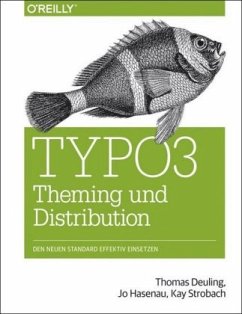 TYPO3 Theming und Distribution - Deuling, Thomas;Hasenau, Jo;Strobach, Kay