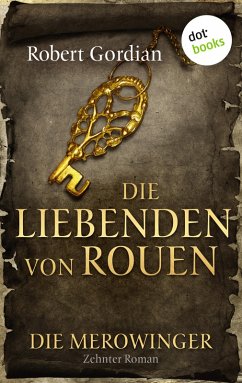 Die Liebenden von Rouen / Die Merowinger Bd.10 (eBook, ePUB) - Gordian, Robert
