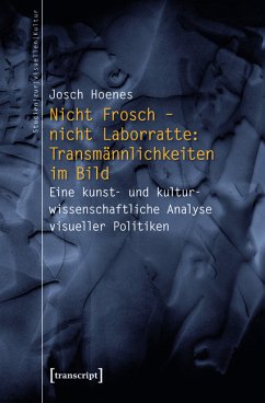 Nicht Frosch - nicht Laborratte: Transmännlichkeiten im Bild (eBook, PDF) - Hoenes (verst.), Josch