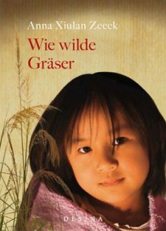 Wie wilde Gräser - Zeeck, Anna Xiulan