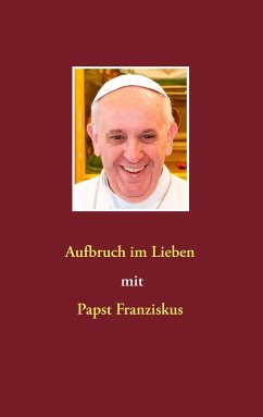 Aufbruch im Lieben mit Papst Franziskus - Hübner, Siegfried