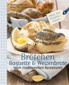 Brötchen, Baguette & Weizenbrote nach traditionellen Rezepturen - Kellner, Gerhard