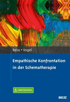 Empathische Konfrontation in der Schematherapie (eBook, PDF) - Vogel, Friederike; Reiss, Neele