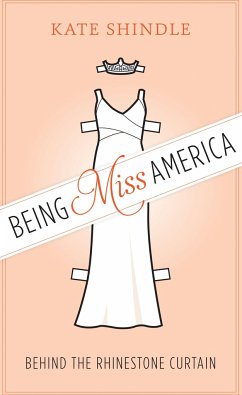 Being Miss America - Shindle, Kate