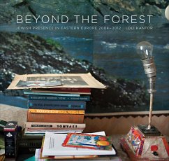 Beyond the Forest: Jewish Presence in Eastern Europe, 2004-2012 - Kantor, Loli