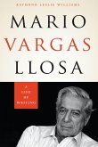 Mario Vargas Llosa: A Life of Writing Mario Vargas Llosa: A Life of Writing