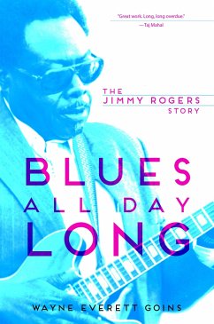 Blues All Day Long: The Jimmy Rogers Story - Goins, Wayne Everett