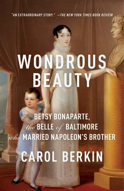 Wondrous Beauty: Betsy Bonaparte, the Belle of Baltimore Who Married Napoleon's Brother - Berkin, Carol