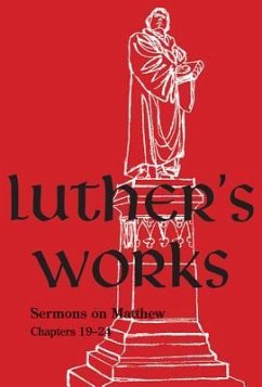 Luther's Works Volume 68 (Sermons on the Gospel of St. Matthew, Chapters 19-24) - Luther, Martin