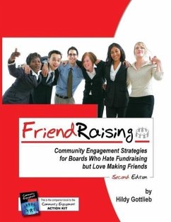 Friendraising: Community Engagement Strategies for Boards Who Hate Fundraising But Love Making Friends - 2nd Edition - Gottlieb, Hildy R.