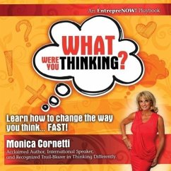 What Were You Thinking? Learn How to Change the Way You Think... Fast! - Cornetti, Monica