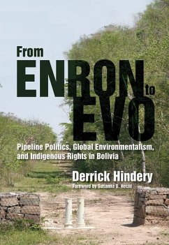 From Enron to Evo: Pipeline Politics, Global Environmentalism, and Indigenous Rights in Bolivia - Hindery, Derrick