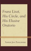 Franz Liszt, His Circle, and His Elusive Oratorio