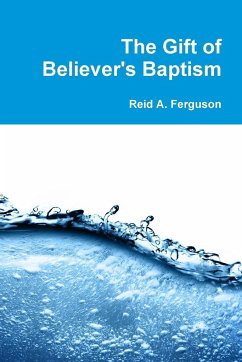 The Gift of Believer's Baptism - Ferguson, Reid A.