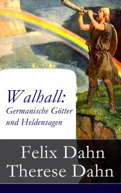 Walhall: Germanische Götter und Heldensagen (eBook, ePUB) - Dahn, Felix; Dahn, Therese