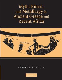 Myth, Ritual and Metallurgy in Ancient Greece and Recent Africa - Blakely, Sandra