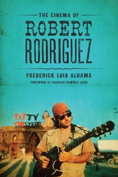 The Cinema of Robert Rodriguez - Aldama, Frederick Luis