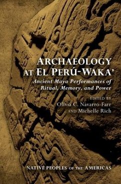 Archaeology at El Perú-Waka': Ancient Maya Performances of Ritual, Memory, and Power