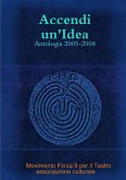 Accendi Un'idea - Antologia 2005-2008
